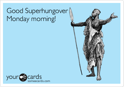 Good Superhungover
Monday morning!