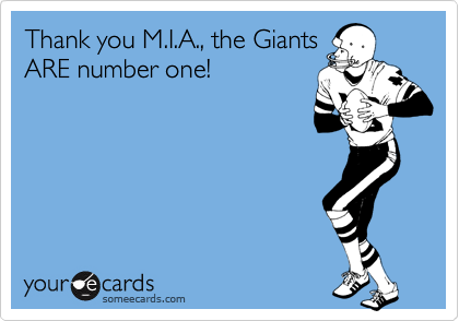 Thank you M.I.A., the Giants
ARE number one!