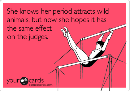 She knows her period attracts wild animals, but now she hopes it has the same effect
on the judges.