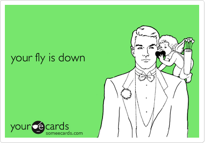 


your fly is down