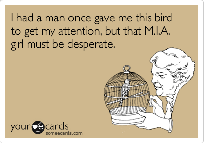 I had a man once gave me this bird to get my attention, but that M.I.A. girl must be desperate. 