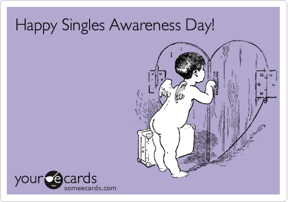 Happy Singles Awareness Day! 