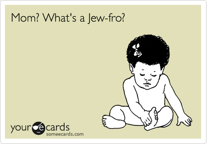 Mom? What's a Jew-fro?