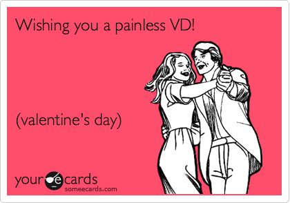 Wishing you a painless VD!




%28valentine's day%29 