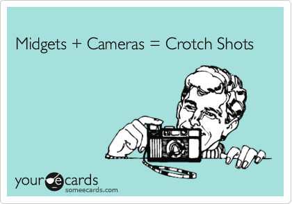 
Midgets + Cameras = Crotch Shots