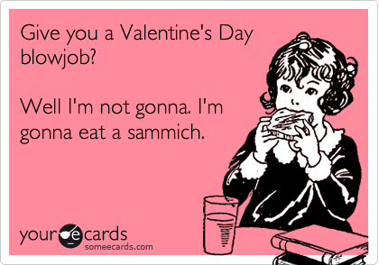 Jul 2016 Ahhhh Valentine's Day! valentines day blow job Borgore's Top 10 Memes of the Week 035: Valentines Day 2.0.