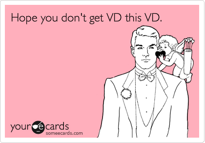Hope you don't get VD this VD. 