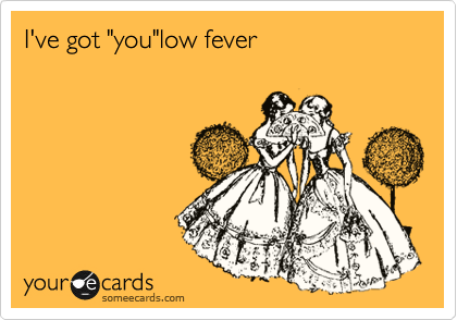 I've got "you"low fever