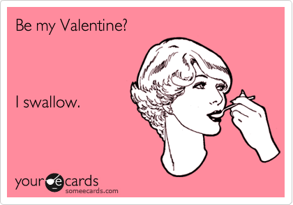 Be my Valentine?



I swallow.