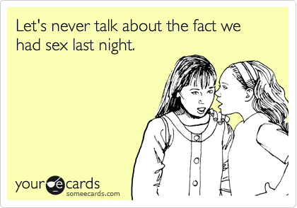 Let's never talk about the fact we had sex last night.