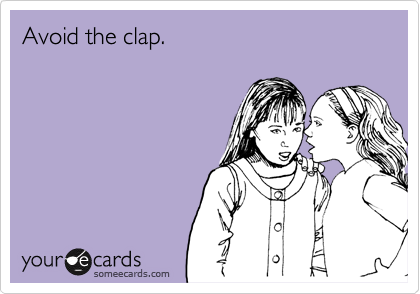 Avoid the clap.