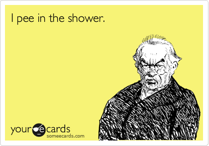 I pee in the shower.