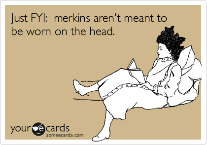 Just FYI:  merkins aren't meant to be worn on the head.