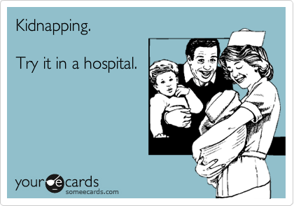 Kidnapping.

Try it in a hospital.