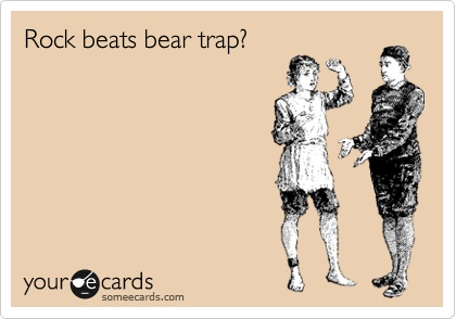 Rock beats bear trap?