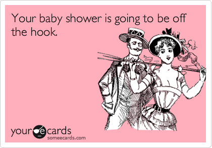 Your baby shower is going to be off the hook.