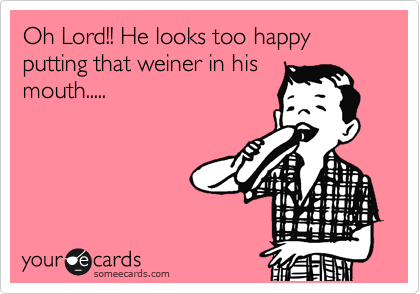 Oh Lord!! He looks too happy putting that weiner in his
mouth.....