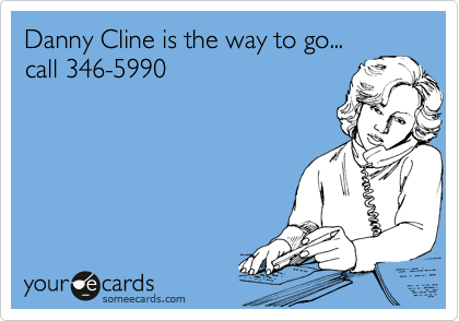 Danny Cline is the way to go...
call 346-5990