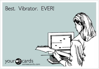 Best.  Vibrator.  EVER! 