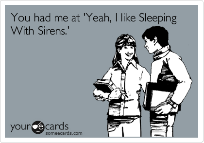 You had me at 'Yeah, I like Sleeping With Sirens.'