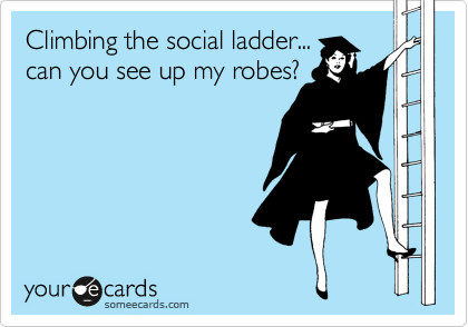 Climbing the social ladder...
can you see up my robes?