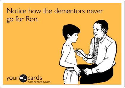 Notice how the dementors never go for Ron.