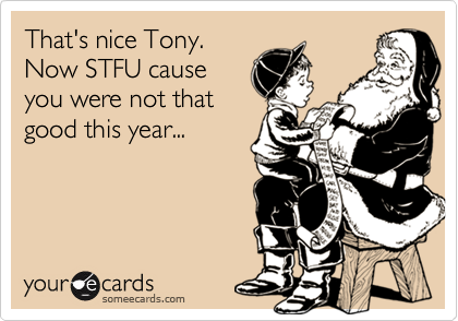 That's nice Tony.
Now STFU cause
you were not that
good this year...
