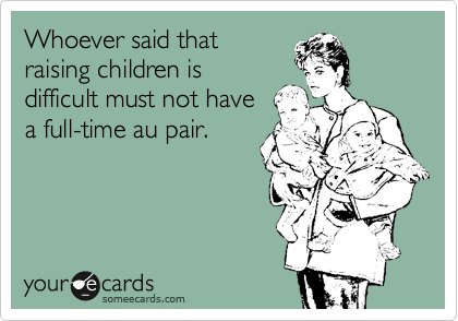 whoever said that raising children is difficult must not have a 1330740097979_4944924 whoever said that raising children is difficult must not have a