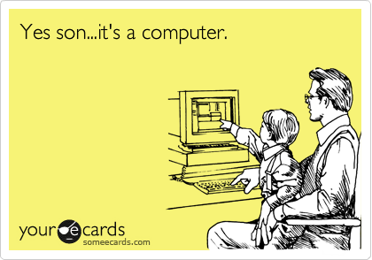 Yes son...it's a computer.