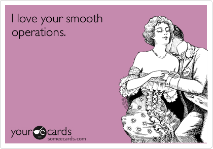 I love your smooth
operations.