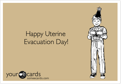 

        
          Happy Uterine 
         Evacuation Day!
