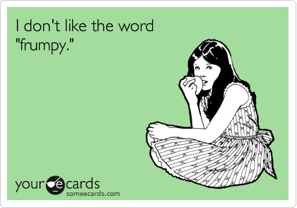 I don't like the word 
"frumpy."