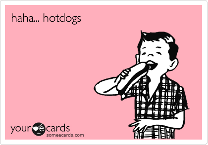 haha... hotdogs