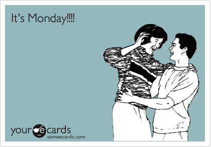 It's Monday!!!!