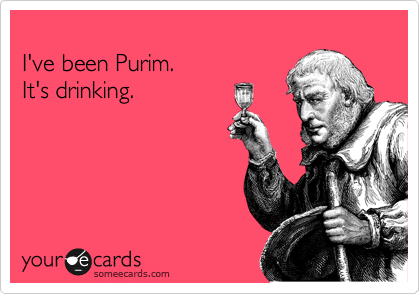 
I've been Purim. 
It's drinking.