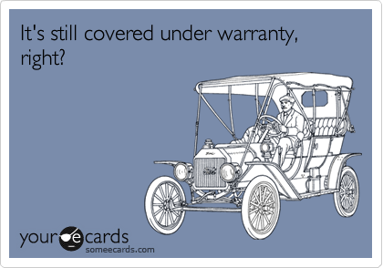 It's still covered under warranty, right?