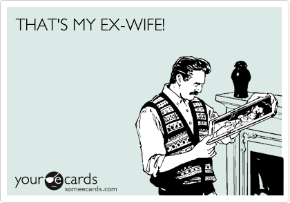 THAT'S MY EX-WIFE!