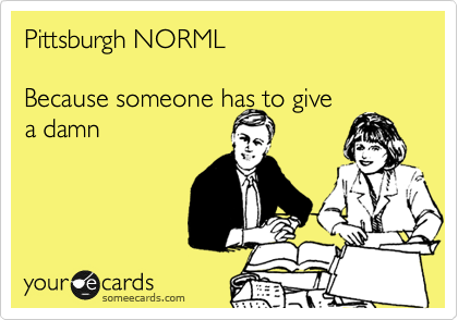 Pittsburgh NORML  

Because someone has to give
a damn