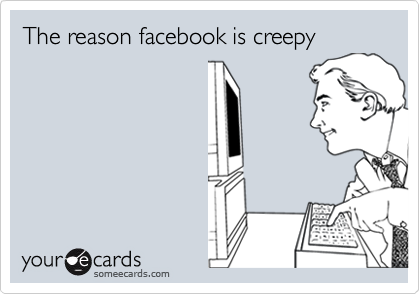 The reason facebook is creepy