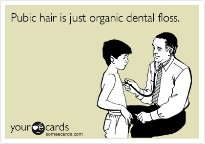 Pubic hair is just organic dental floss. 