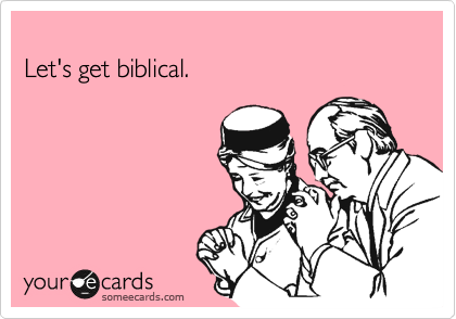 
Let's get biblical.