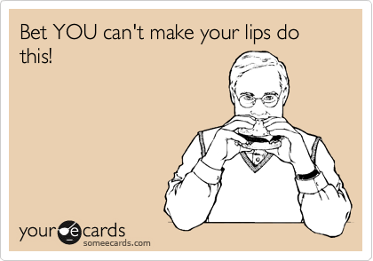 Bet YOU can't make your lips do this!