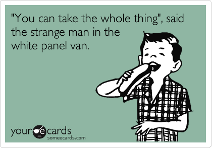 "You can take the whole thing", said the strange man in the
white panel van. 