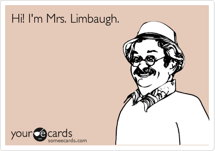 Hi! I'm Mrs. Limbaugh.
