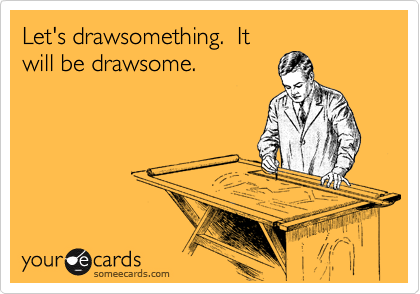 Let's drawsomething.  It
will be drawsome.