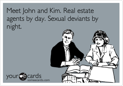 Meet John and Kim. Real estate agents by day. Sexual deviants by night. 