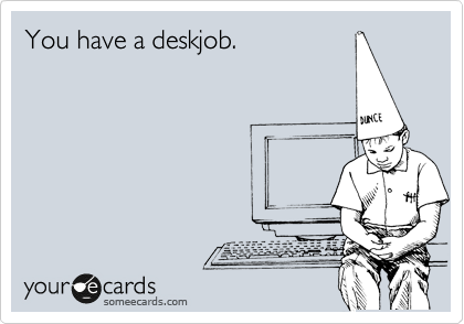 You have a deskjob.