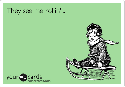 They see me rollin'...