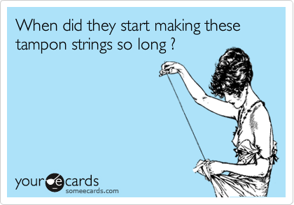 When did they start making these tampon strings so long ?