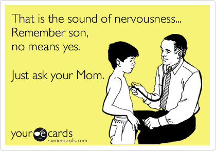 That is the sound of nervousness...
Remember son,
no means yes.

Just ask your Mom.